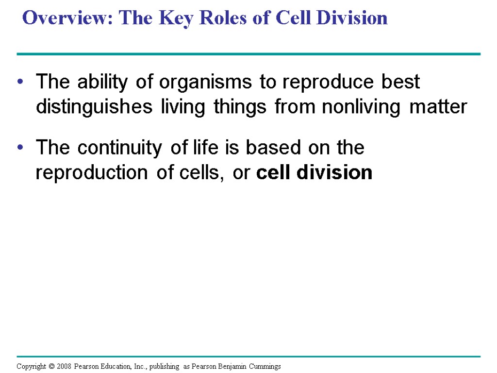 Overview: The Key Roles of Cell Division The ability of organisms to reproduce best